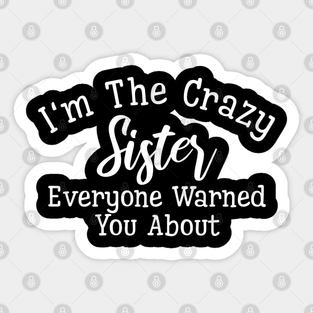 I'm The Crazy Sister Everyone Warned You About - Family Sticker by Textee Store